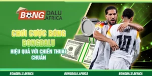 Chơi Cược Bóng Bongdalu – Hiệu Quả Với Chiến Thuật Chuẩn