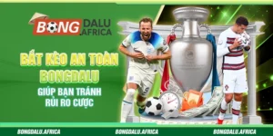 Bắt Kèo An Toàn Bongdalu – Giúp Bạn Tránh Rủi Ro Cược