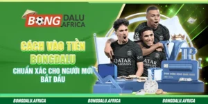 Cách Vào Tiền Bongdalu – Chuẩn Xác Cho Người Mới Bắt Đầu