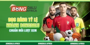 Đọc Bảng Tỷ Lệ Nhanh Bongdalu – Chuẩn Mỗi Lượt Xem