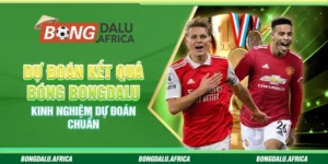Dự Đoán Kết Quả Bóng Bongdalu – Kinh Nghiệm Dự Đoán Chuẩn