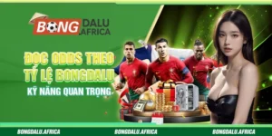 Đọc Odds Theo Tỷ Lệ Bongdalu – Kỹ Năng Quan Trọng 