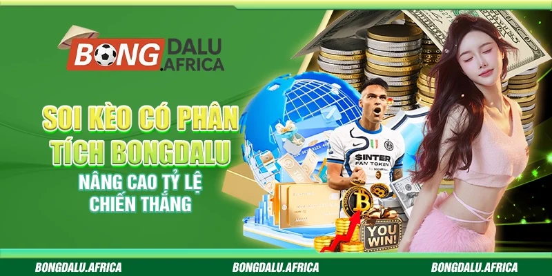 Soi Kèo Có Phân Tích Bongdalu – Nâng Cao Tỷ Lệ Chiến Thắng