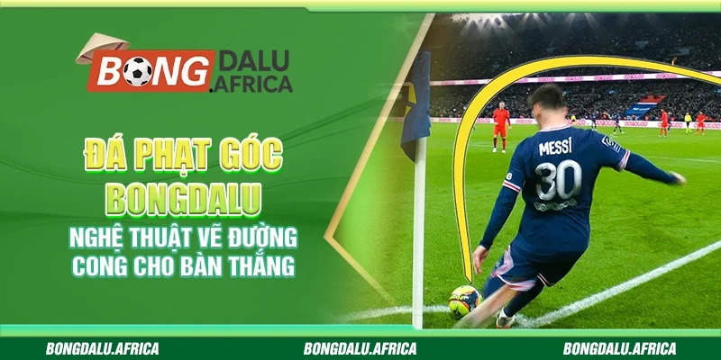 Đá phạt góc Bongdalu – Bí quyết giúp bạn thắng lớn