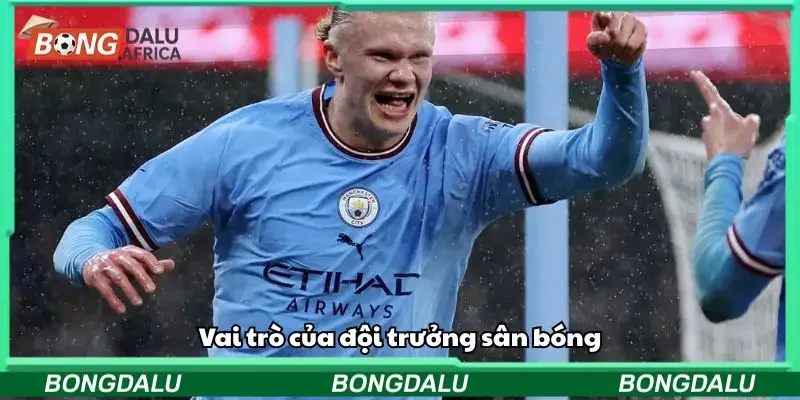 Khám phá vai trò quan trọng của đội trưởng sân bóng trong từng trận đấu