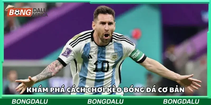 Khám phá cách chơi kèo bóng đá cơ bản