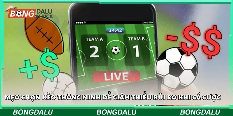 Mẹo chọn kèo thông minh để giảm thiểu rủi ro khi cá cược