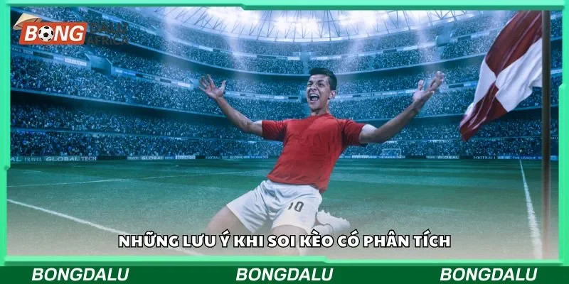Những lưu ý khi soi kèo có phân tích