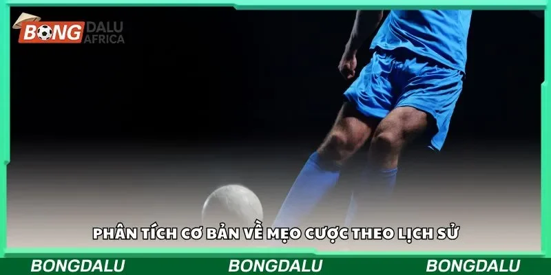 Phân tích cơ bản về mẹo cược theo lịch sử