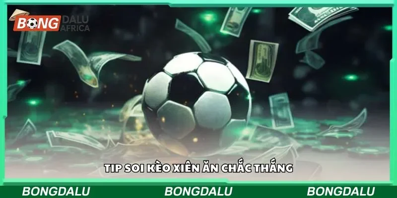 Tip soi kèo xiên ăn chắc thắng