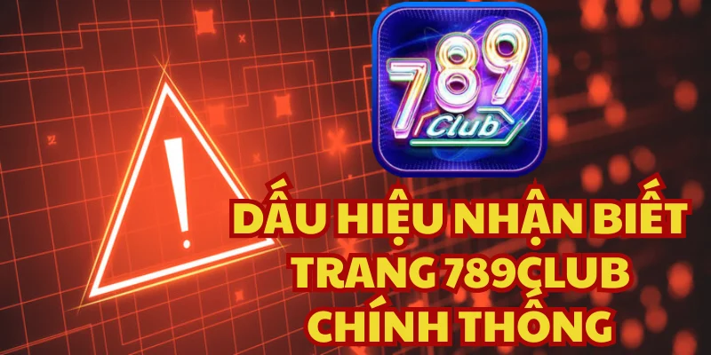 Phân biệt 789Club giả mạo thường khiến người dùng dễ bị lừa