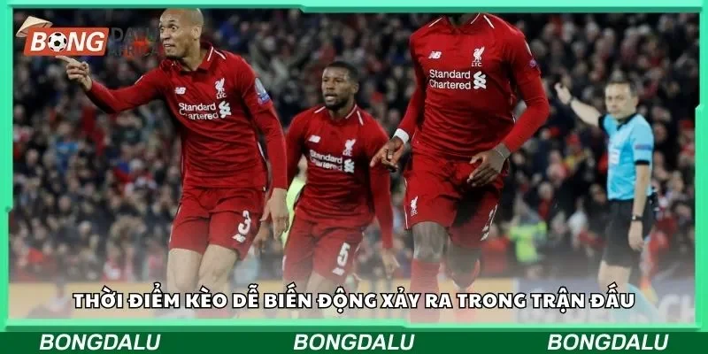 Thời điểm kèo dễ biến động xảy ra trong trận đấu