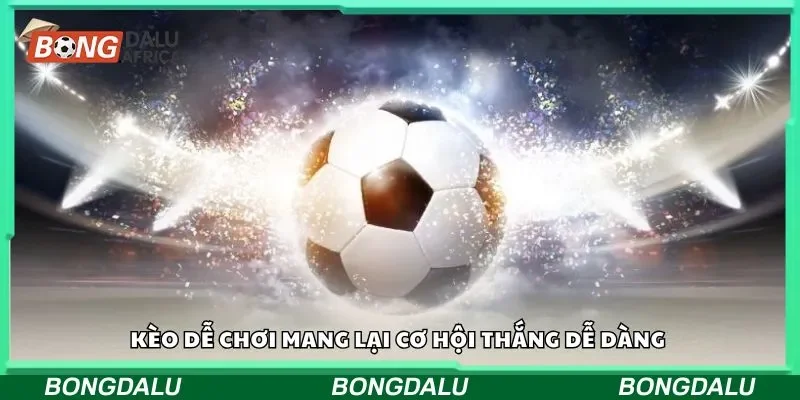 Kèo dễ chơi mang lại cơ hội thắng dễ dàng 