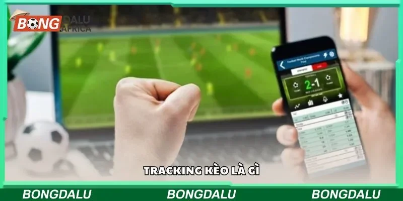 Tracking kèo là gì