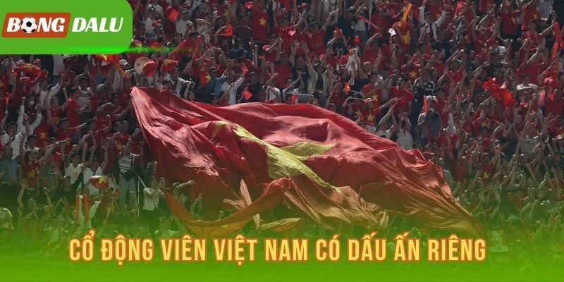 Cổ động viên Việt Nam có dấu ấn riêng
