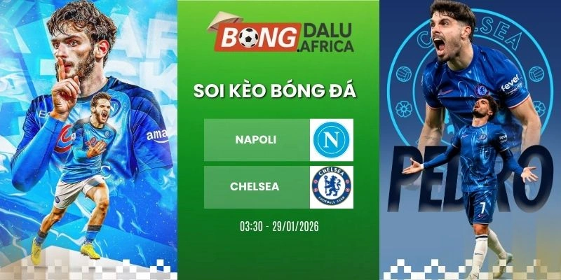 Soi Tỷ Lệ Kèo Nhà Cái Napoli Vs Chelsea – C1, 29/01/2026 